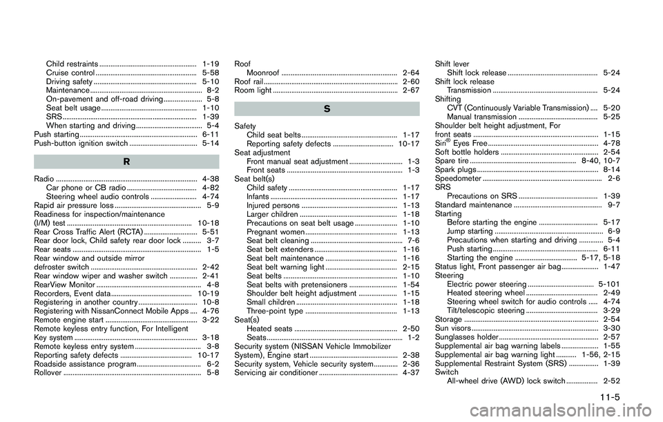 NISSAN QASHQAI 2017  Owner´s Manual Child restraints ..................................................... 1-19
Cruise control ....................................................... 5-58
Driving safety .................................