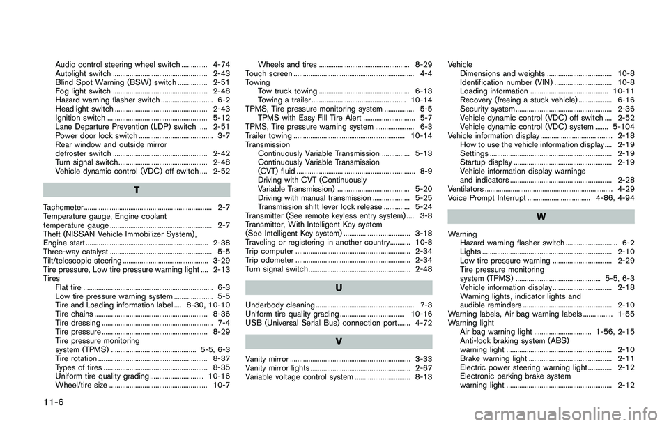 NISSAN QASHQAI 2017  Owner´s Manual 11-6
Audio control steering wheel switch .............. 4-74
Autolight switch ................................................... 2-43
Blind Spot Warning (BSW) switch ................ 2-51
Fog light s