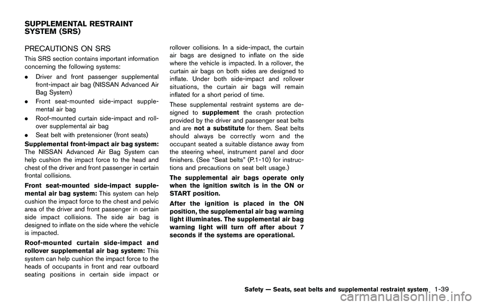 NISSAN QASHQAI 2017 Owner´s Manual PRECAUTIONS ON SRS
This SRS section contains important information
concerning the following systems:
.Driver and front passenger supplemental
front-impact air bag (NISSAN Advanced Air
Bag System)
.Fro NISSAN QASHQAI 2017 Owner´s Manual PRECAUTIONS ON SRS
This SRS section contains important information
concerning the following systems:
.Driver and front passenger supplemental
front-impact air bag (NISSAN Advanced Air
Bag System)
.Fro