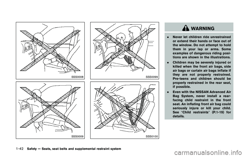 NISSAN QASHQAI 2017 Owner´s Manual 1-42Safety — Seats, seat belts and supplemental restraint system
SSS0008
SSS0009
SSS0099
SSS0100
WARNING
.Never let children ride unrestrained
or extend their hands or face out of
the window. Do not NISSAN QASHQAI 2017 Owner´s Manual 1-42Safety — Seats, seat belts and supplemental restraint system
SSS0008
SSS0009
SSS0099
SSS0100
WARNING
.Never let children ride unrestrained
or extend their hands or face out of
the window. Do not