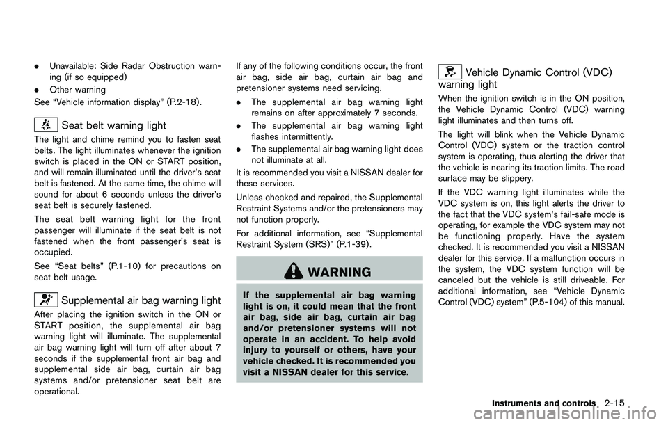 NISSAN QASHQAI 2017  Owner´s Manual .Unavailable: Side Radar Obstruction warn-
ing (if so equipped)
.Other warning
See “Vehicle information display” (P.2-18) .
Seat belt warning light
The light and chime remind you to fasten seat
be