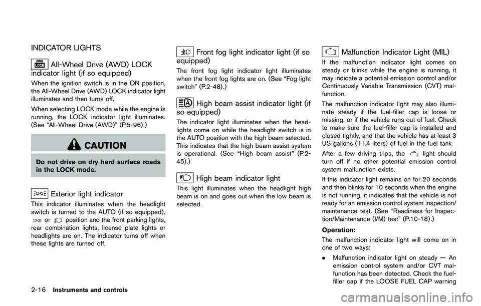 NISSAN QASHQAI 2017  Owner´s Manual 2-16Instruments and controls
INDICATOR LIGHTS
All-Wheel Drive (AWD) LOCK
indicator light (if so equipped)
When the ignition switch is in the ON position,
the All-Wheel Drive (AWD) LOCK indicator light