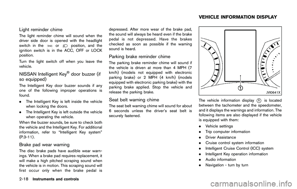 NISSAN QASHQAI 2017  Owner´s Manual 2-18Instruments and controls
Light reminder chime
The light reminder chime will sound when the
driver side door is opened with the headlight
switch in the
orposition, and the
ignition switch is in the