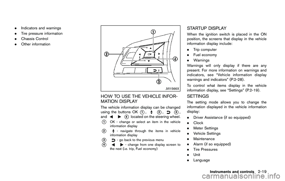 NISSAN QASHQAI 2017  Owner´s Manual .Indicators and warnings
.Tire pressure information
.Chassis Control
.Other information
JVI1566X
HOW TO USE THE VEHICLE INFOR-
MATION DISPLAY
The vehicle information display can be changed
using the b