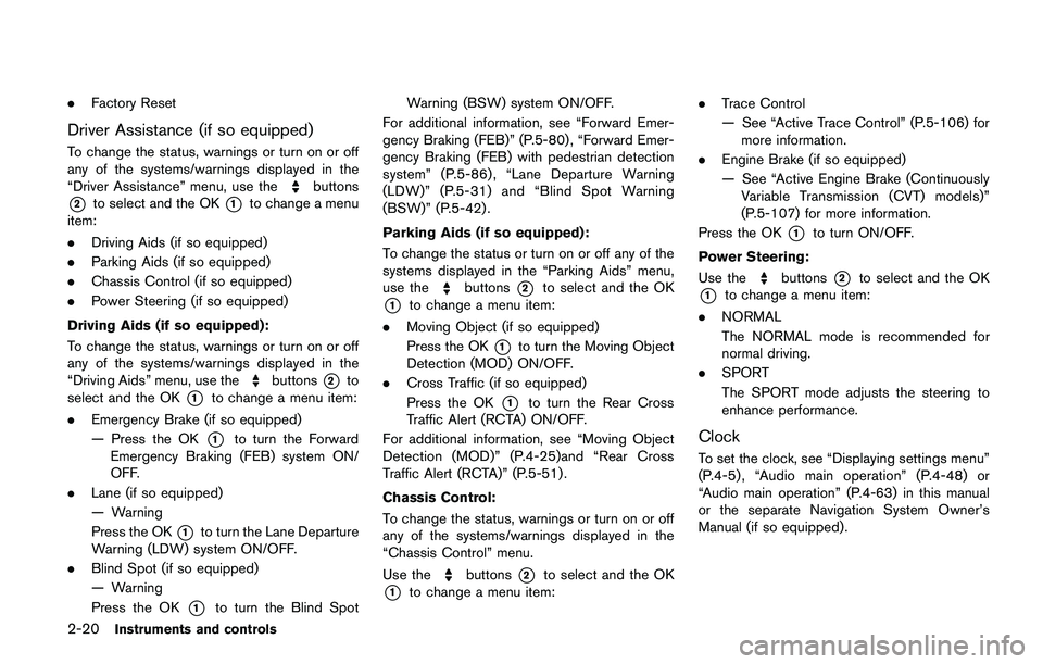 NISSAN QASHQAI 2017  Owner´s Manual 2-20Instruments and controls
.Factory Reset
Driver Assistance (if so equipped)
To change the status, warnings or turn on or off
any of the systems/warnings displayed in the
“Driver Assistance” men