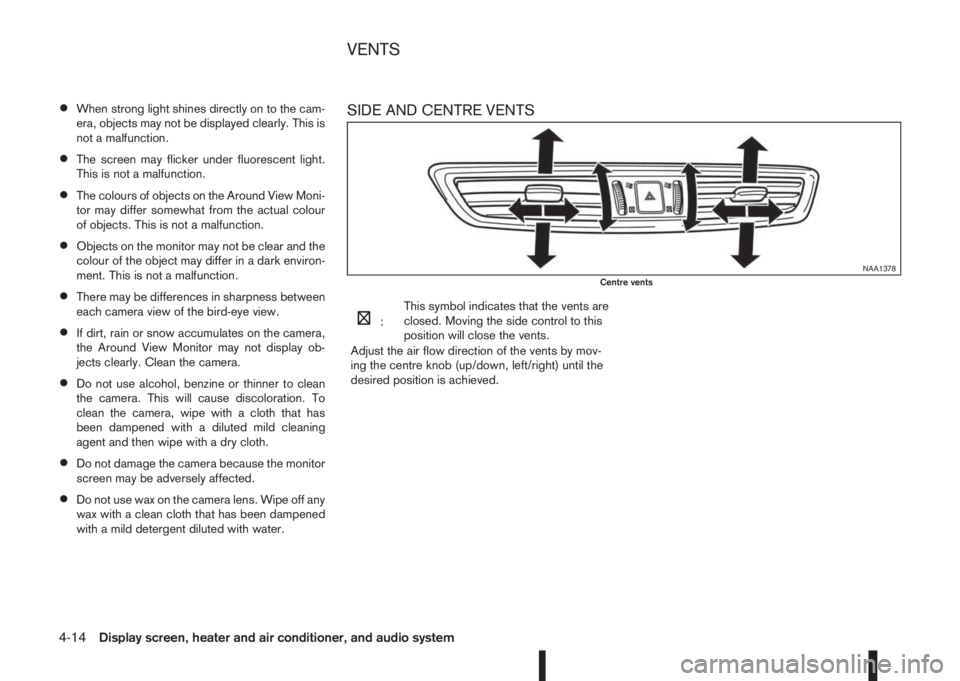 NISSAN QASHQAI 2016 Owner´s Manual •When strong light shines directly on to the cam-
era, objects may not be displayed clearly. This is
not a malfunction.
•The screen may flicker under fluorescent light.
This is not a malfunction.
NISSAN QASHQAI 2016 Owner´s Manual •When strong light shines directly on to the cam-
era, objects may not be displayed clearly. This is
not a malfunction.
•The screen may flicker under fluorescent light.
This is not a malfunction.