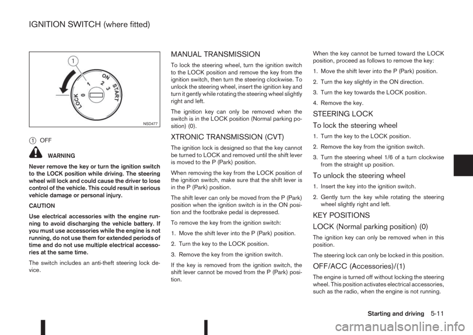 NISSAN QASHQAI 2016 Owner´s Manual j1OFF
WARNING
Never remove the key or turn the ignition switch
to the LOCK position while driving. The steering
wheel will lock and could cause the driver to lose
control of the vehicle. This could re NISSAN QASHQAI 2016 Owner´s Manual j1OFF
WARNING
Never remove the key or turn the ignition switch
to the LOCK position while driving. The steering
wheel will lock and could cause the driver to lose
control of the vehicle. This could re