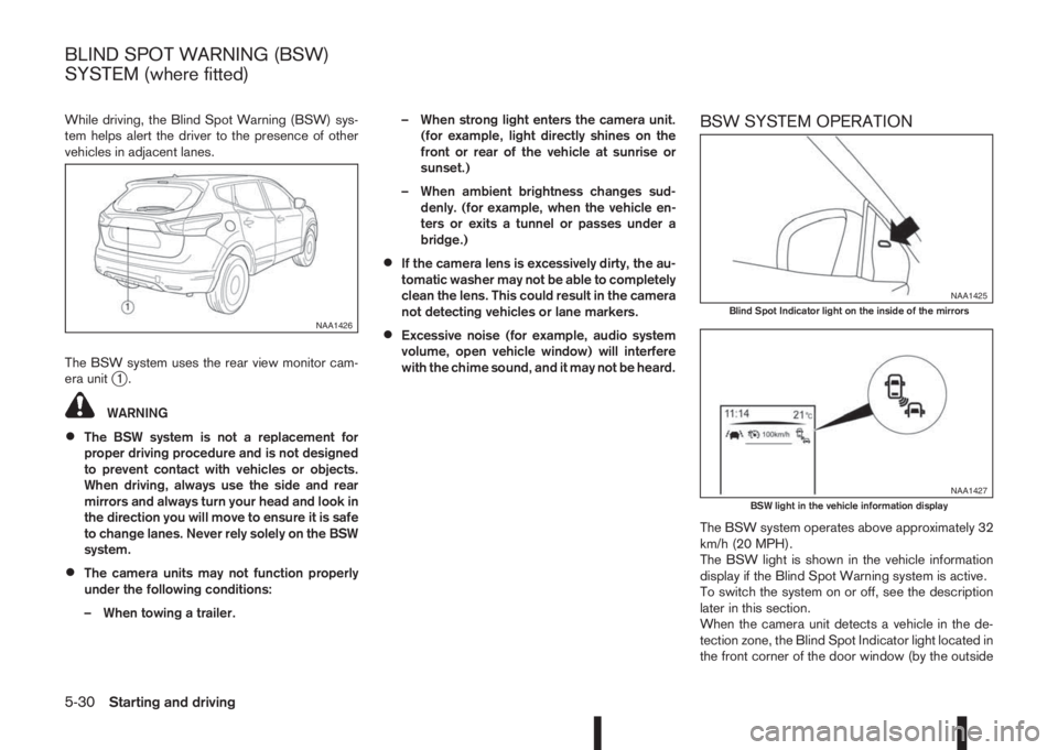NISSAN QASHQAI 2016 Owner´s Manual While driving, the Blind Spot Warning (BSW) sys-
tem helps alert the driver to the presence of other
vehicles in adjacent lanes.
The BSW system uses the rear view monitor cam-
era unit
j1.
WARNING
• NISSAN QASHQAI 2016 Owner´s Manual While driving, the Blind Spot Warning (BSW) sys-
tem helps alert the driver to the presence of other
vehicles in adjacent lanes.
The BSW system uses the rear view monitor cam-
era unit
j1.
WARNING
•