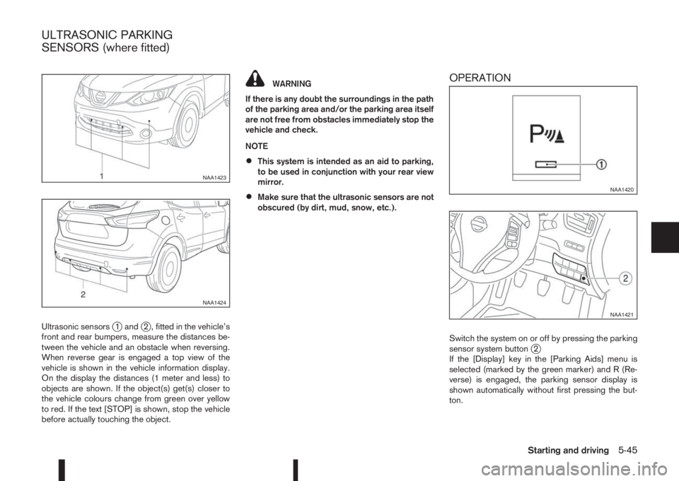 NISSAN QASHQAI 2016  Owner´s Manual Ultrasonic sensorsj1 andj2 , fitted in the vehicle’s
front and rear bumpers, measure the distances be-
tween the vehicle and an obstacle when reversing.
When reverse gear is engaged a top view of th