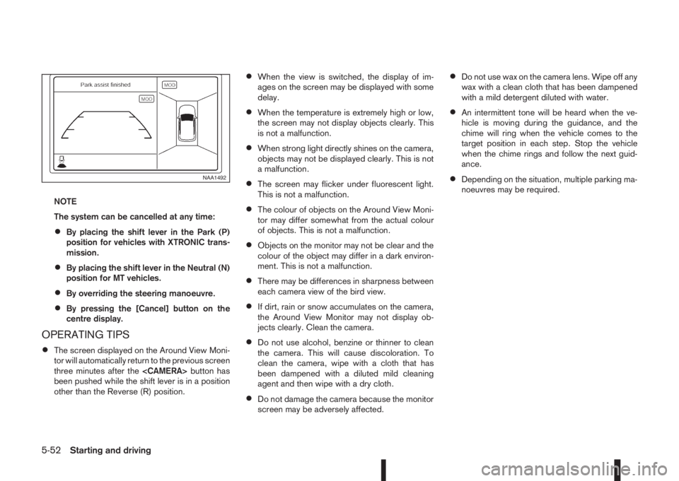 NISSAN QASHQAI 2016  Owner´s Manual NOTE
The system can be cancelled at any time:
•By placing the shift lever in the Park (P)
position for vehicles with XTRONIC trans-
mission.
•By placing the shift lever in the Neutral (N)
position