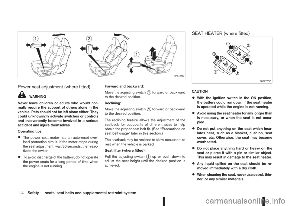 NISSAN QASHQAI 2016  Owner´s Manual Power seat adjustment (where fitted)
WARNING
Never leave children or adults who would nor-
mally require the support of others alone in the
vehicle. Pets should not be left alone either. They
could un