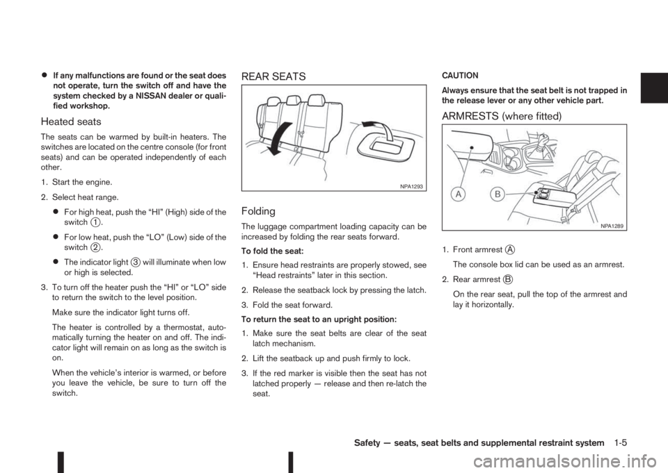 NISSAN QASHQAI 2016 Owner´s Manual •If any malfunctions are found or the seat does
not operate, turn the switch off and have the
system checked by a NISSAN dealer or quali-
fied workshop.
Heated seats
The seats can be warmed by built NISSAN QASHQAI 2016 Owner´s Manual •If any malfunctions are found or the seat does
not operate, turn the switch off and have the
system checked by a NISSAN dealer or quali-
fied workshop.
Heated seats
The seats can be warmed by built