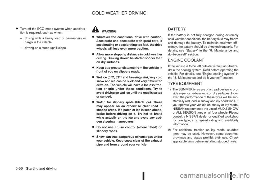 NISSAN QASHQAI 2016 Owner´s Manual •Turn off the ECO mode system when accelera-
tion is required, such as when:
– driving with a heavy load of passengers or
cargo in the vehicle
– driving on a steep uphill slopeWARNING
•Whateve NISSAN QASHQAI 2016 Owner´s Manual •Turn off the ECO mode system when accelera-
tion is required, such as when:
– driving with a heavy load of passengers or
cargo in the vehicle
– driving on a steep uphill slopeWARNING
•Whateve