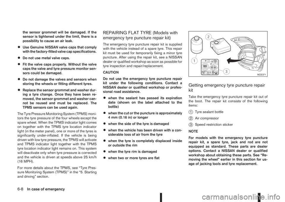 NISSAN QASHQAI 2016 Owner´s Manual the sensor grommet will be damaged. If the
sensor is tightened under the limit, there is a
possibility to cause an air leak.
•Use Genuine NISSAN valve caps that comply
with the factory-fitted valve NISSAN QASHQAI 2016 Owner´s Manual the sensor grommet will be damaged. If the
sensor is tightened under the limit, there is a
possibility to cause an air leak.
•Use Genuine NISSAN valve caps that comply
with the factory-fitted valve