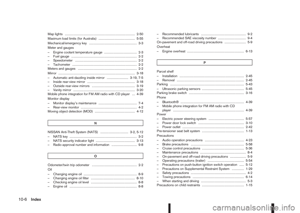 NISSAN QASHQAI 2016  Owner´s Manual Map lights ........................................................................... 2-50
Maximum load limits (for Australia) ....................................... 5-55
Mechanical/emergency key ..