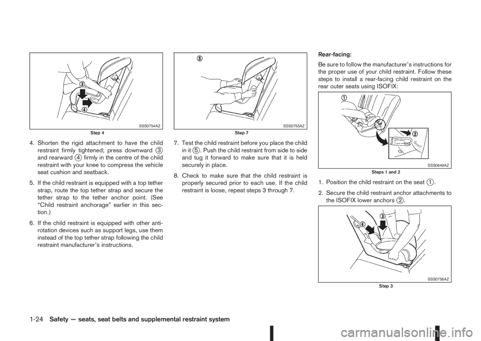 NISSAN QASHQAI 2016  Owner´s Manual 4. Shorten the rigid attachment to have the child
restraint firmly tightened; press downwardj3
and rearwardj4 firmly in the centre of the child
restraint with your knee to compress the vehicle
seat cu