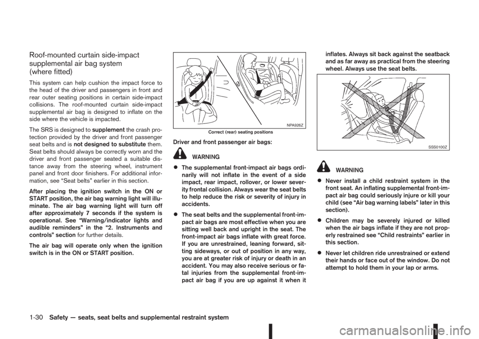 NISSAN QASHQAI 2016  Owner´s Manual Roof-mounted curtain side-impact
supplemental air bag system
(where fitted)
This system can help cushion the impact force to
the head of the driver and passengers in front and
rear outer seating posit