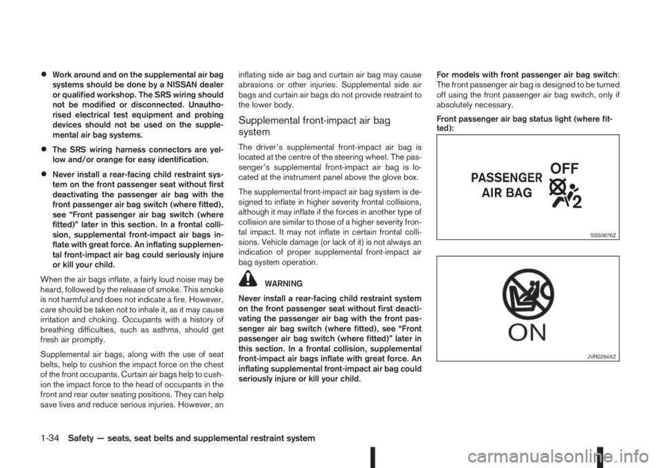NISSAN QASHQAI 2016 Owner´s Manual •Work around and on the supplemental air bag
systems should be done by a NISSAN dealer
or qualified workshop. The SRS wiring should
not be modified or disconnected. Unautho-
rised electrical test eq NISSAN QASHQAI 2016 Owner´s Manual •Work around and on the supplemental air bag
systems should be done by a NISSAN dealer
or qualified workshop. The SRS wiring should
not be modified or disconnected. Unautho-
rised electrical test eq