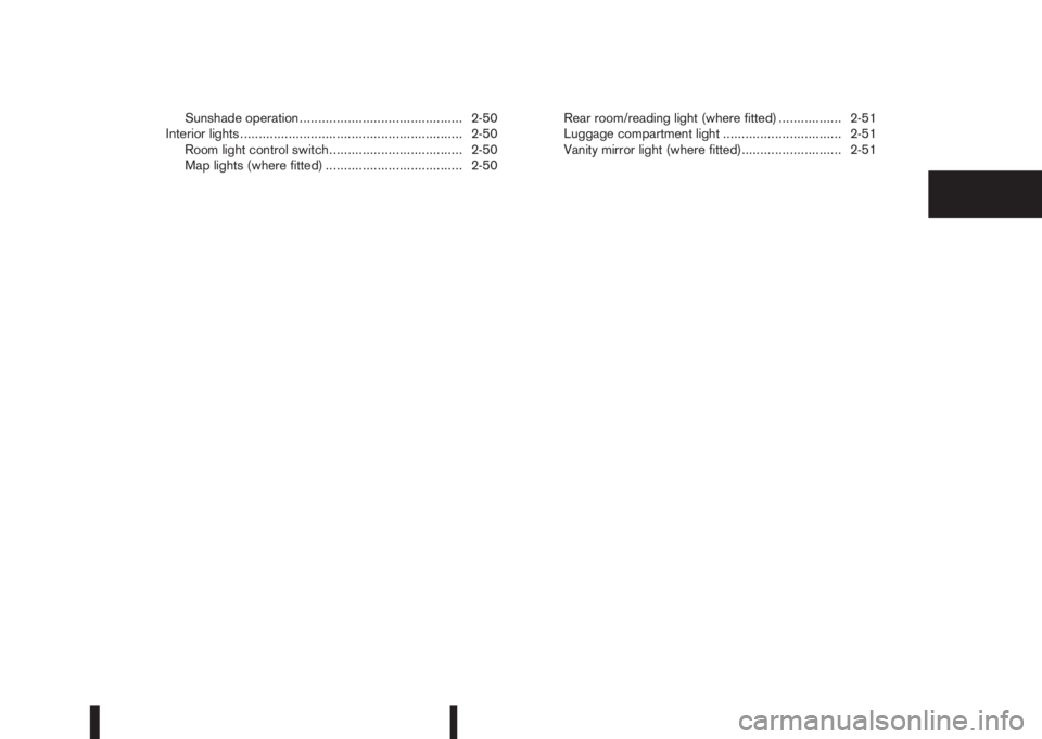 NISSAN QASHQAI 2016  Owner´s Manual Sunshade operation ............................................ 2-50
Interior lights ............................................................ 2-50
Room light control switch........................