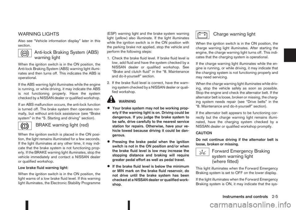 NISSAN QASHQAI 2016  Owner´s Manual WARNING LIGHTS
Also see “Vehicle information display” later in this
section.
Anti-lock Braking System (ABS)
warning light
When the ignition switch is in the ON position, the
Anti-lock Braking Syst