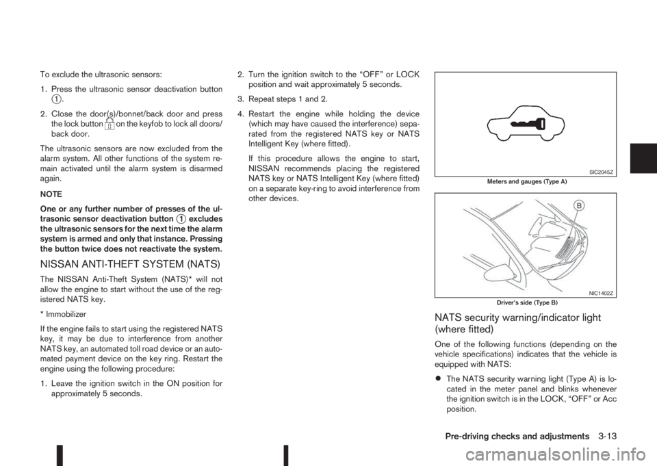 NISSAN QASHQAI 2015 Owner´s Manual To exclude the ultrasonic sensors:
1. Press the ultrasonic sensor deactivation button
j1.
2. Close the door(s)/bonnet/back door and press
the lock button
on the keyfob to lock all doors/
back door.
Th NISSAN QASHQAI 2015 Owner´s Manual To exclude the ultrasonic sensors:
1. Press the ultrasonic sensor deactivation button
j1.
2. Close the door(s)/bonnet/back door and press
the lock button
on the keyfob to lock all doors/
back door.
Th
