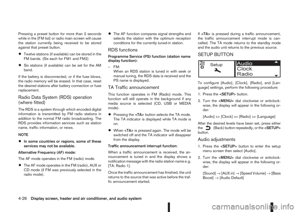 NISSAN QASHQAI 2015  Owner´s Manual Pressing a preset button for more than 2 seconds
while in the [FM list] or radio main screen will cause
the station currently being received to be stored
against that preset button.
•Twelve stations