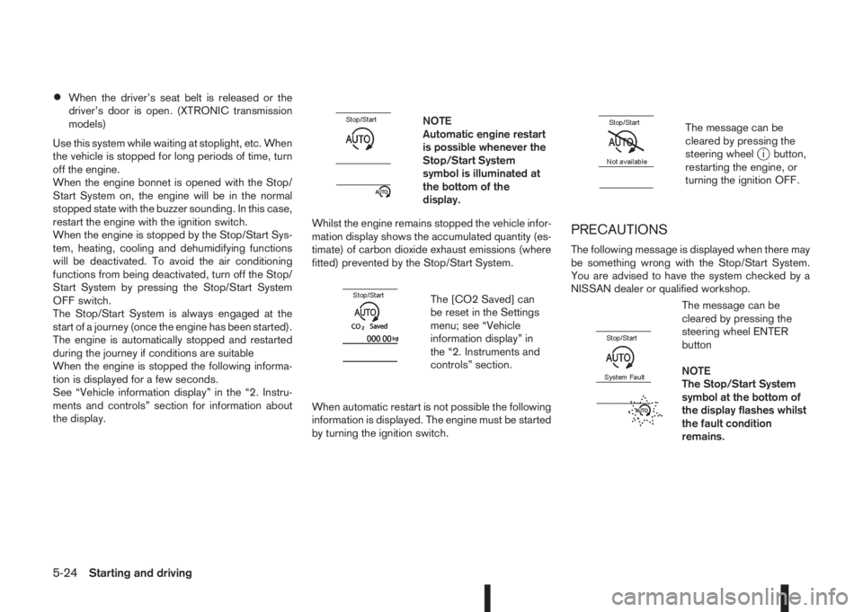 NISSAN QASHQAI 2015  Owner´s Manual •When the driver’s seat belt is released or the
driver’s door is open. (XTRONIC transmission
models)
Use this system while waiting at stoplight, etc. When
the vehicle is stopped for long periods