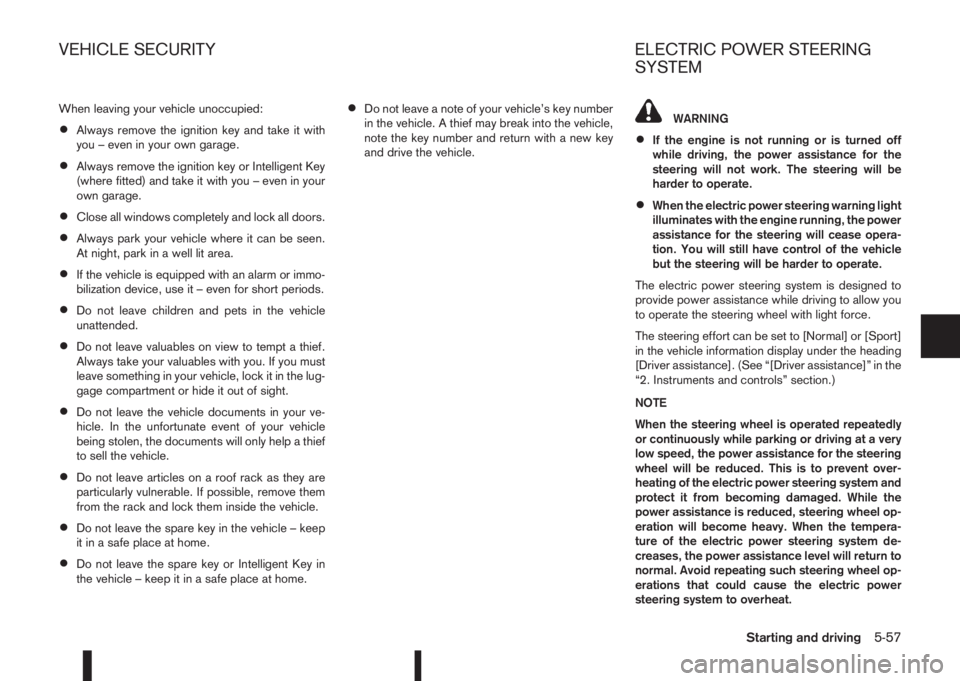 NISSAN QASHQAI 2015  Owner´s Manual When leaving your vehicle unoccupied:
•Always remove the ignition key and take it with
you – even in your own garage.
•Always remove the ignition key or Intelligent Key
(where fitted) and take i