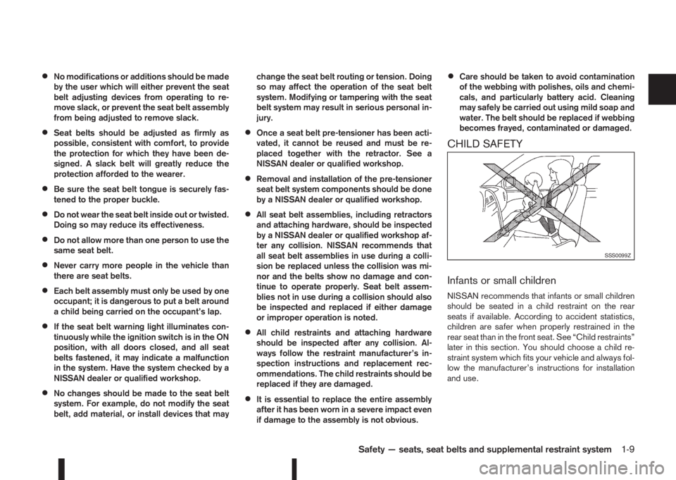 NISSAN QASHQAI 2015  Owner´s Manual •No modifications or additions should be made
by the user which will either prevent the seat
belt adjusting devices from operating to re-
move slack, or prevent the seat belt assembly
from being adj