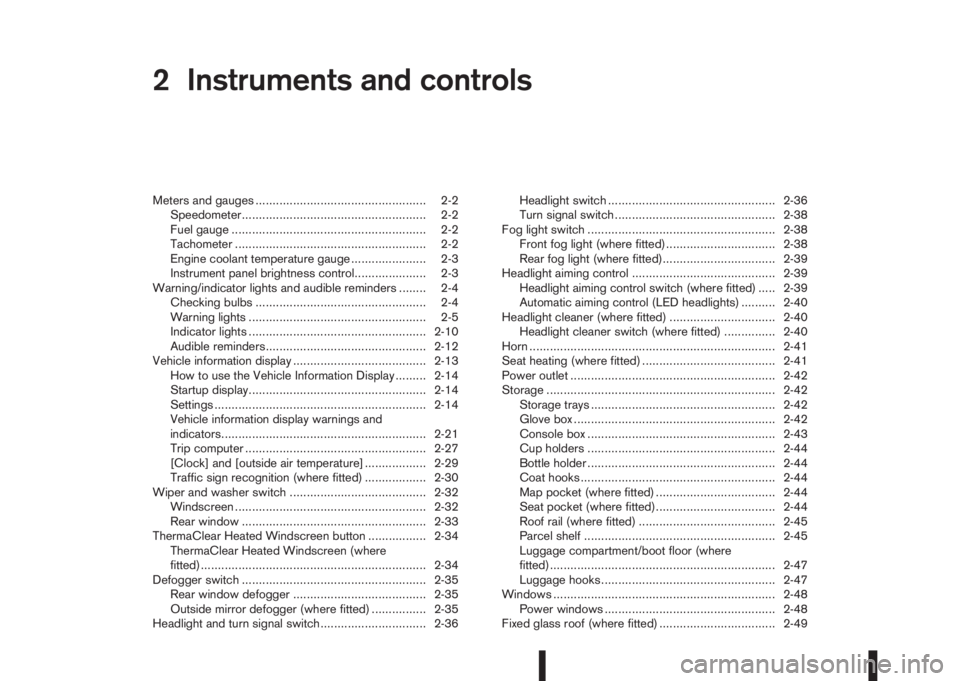 NISSAN QASHQAI 2015  Owner´s Manual 2Instruments and controlsInstruments and controls
Meters and gauges .................................................. 2-2
Speedometer...................................................... 2-2
Fuel ga