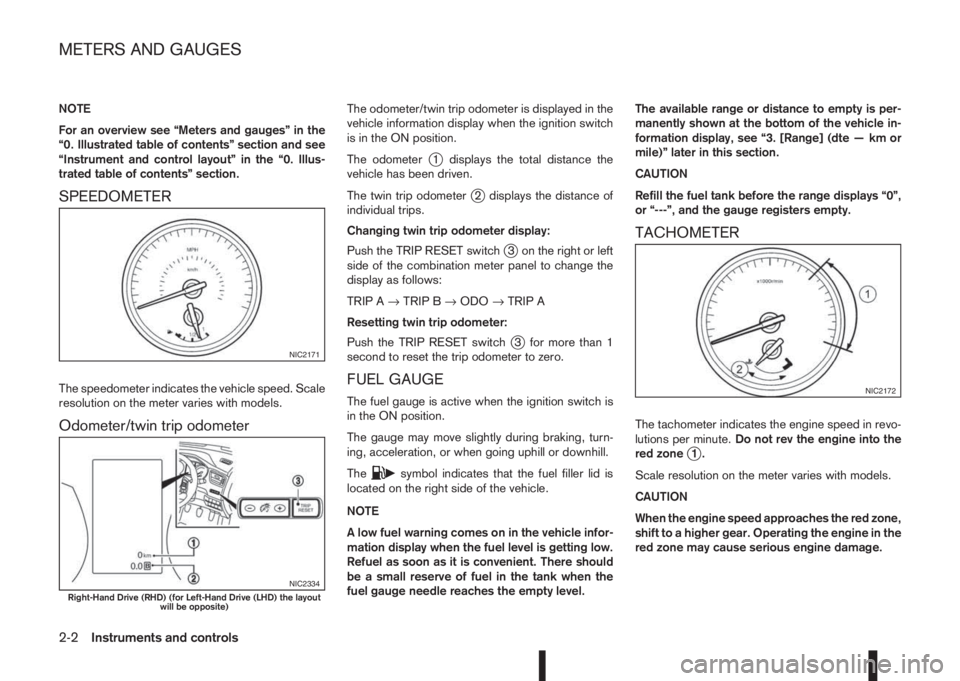 NISSAN QASHQAI 2015  Owner´s Manual NOTE
For an overview see “Meters and gauges” in the
“0. Illustrated table of contents” section and see
“Instrument and control layout” in the “0. Illus-
trated table of contents” secti