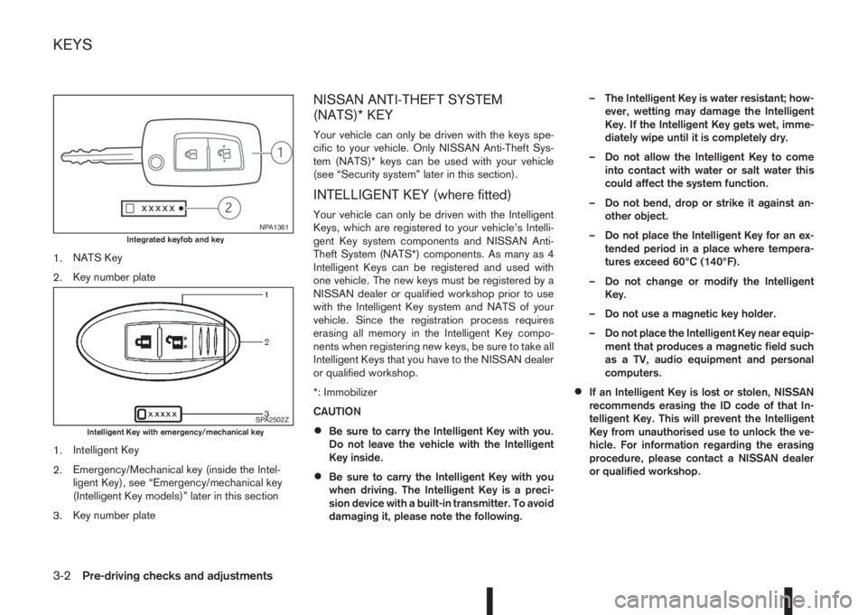 NISSAN QASHQAI 2014  Owner´s Manual 1.NATS Key
2.Key number plate
1.Intelligent Key
2.Emergency/Mechanical key (inside the Intel-
ligent Key), see “Emergency/mechanical key
(Intelligent Key models)” later in this section
3.Key numbe