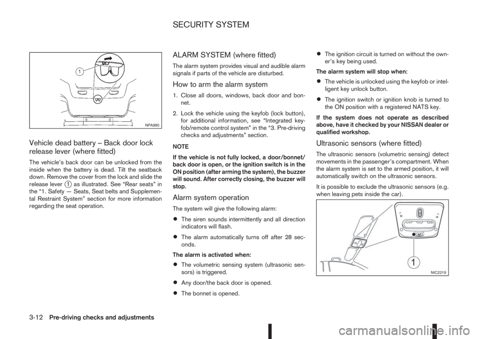 NISSAN QASHQAI 2014  Owner´s Manual Vehicle dead battery – Back door lock
release lever (where fitted)
The vehicle’s back door can be unlocked from the
inside when the battery is dead. Tilt the seatback
down. Remove the cover from t