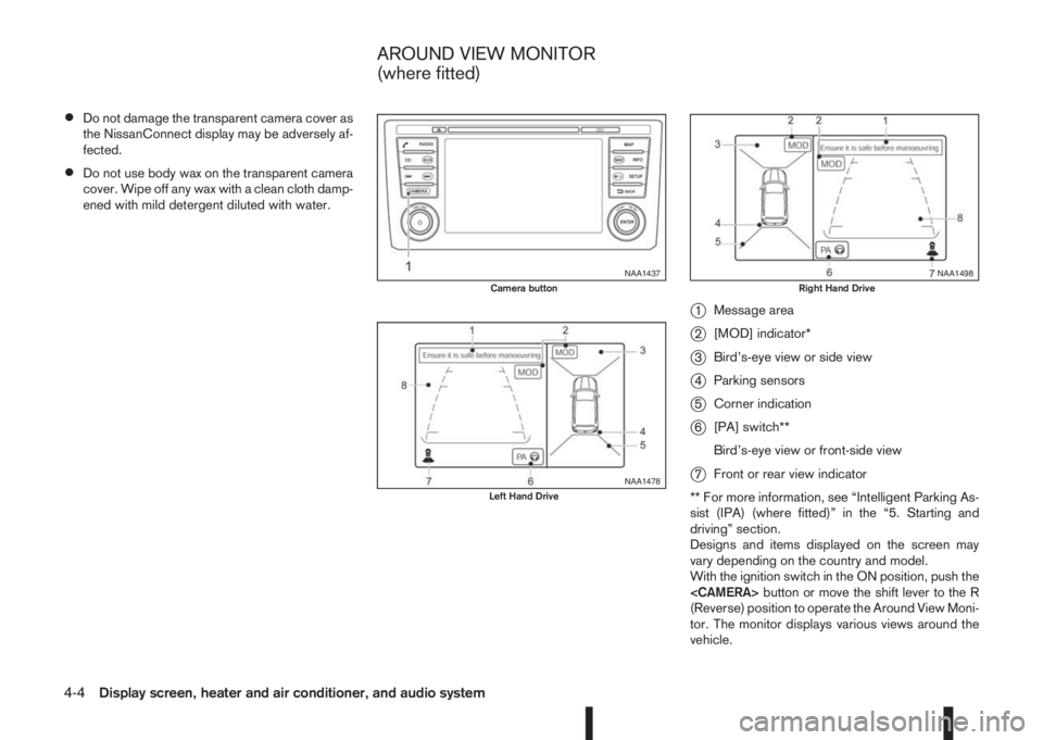 NISSAN QASHQAI 2014 Owner´s Manual •Do not damage the transparent camera cover as
the NissanConnect display may be adversely af-
fected.
•Do not use body wax on the transparent camera
cover. Wipe off any wax with a clean cloth damp NISSAN QASHQAI 2014 Owner´s Manual •Do not damage the transparent camera cover as
the NissanConnect display may be adversely af-
fected.
•Do not use body wax on the transparent camera
cover. Wipe off any wax with a clean cloth damp