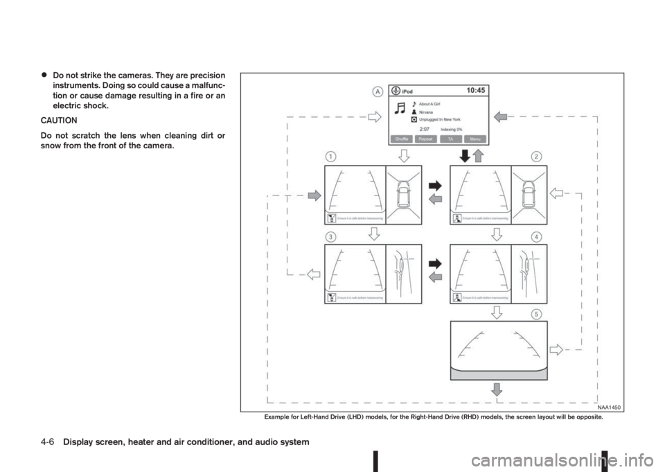 NISSAN QASHQAI 2014 Owner´s Manual •Do not strike the cameras. They are precision
instruments. Doing so could cause a malfunc-
tion or cause damage resulting in a fire or an
electric shock.
CAUTION
Do not scratch the lens when cleani NISSAN QASHQAI 2014 Owner´s Manual •Do not strike the cameras. They are precision
instruments. Doing so could cause a malfunc-
tion or cause damage resulting in a fire or an
electric shock.
CAUTION
Do not scratch the lens when cleani