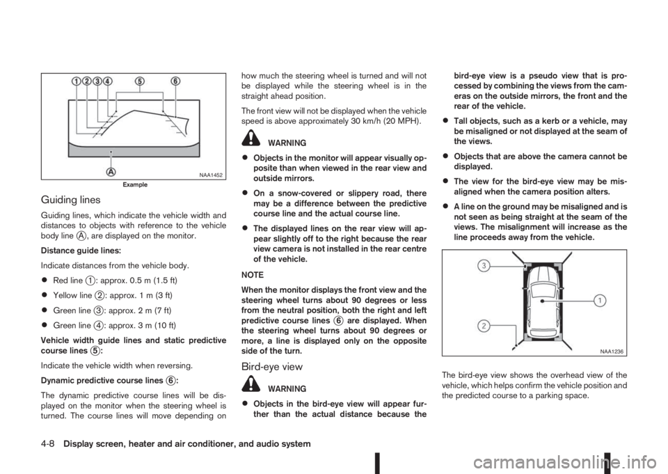 NISSAN QASHQAI 2014 Owner´s Manual Guiding lines
Guiding lines, which indicate the vehicle width and
distances to objects with reference to the vehicle
body line
jA , are displayed on the monitor.
Distance guide lines:
Indicate distanc NISSAN QASHQAI 2014 Owner´s Manual Guiding lines
Guiding lines, which indicate the vehicle width and
distances to objects with reference to the vehicle
body line
jA , are displayed on the monitor.
Distance guide lines:
Indicate distanc