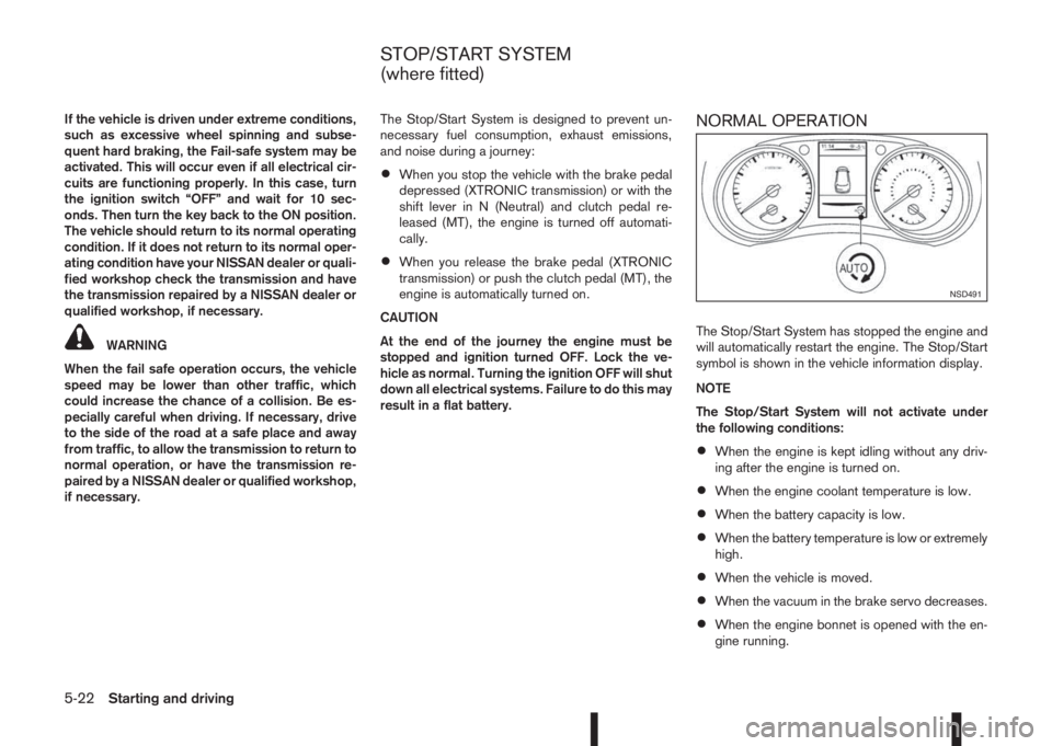 NISSAN QASHQAI 2014 Owner´s Manual If the vehicle is driven under extreme conditions,
such as excessive wheel spinning and subse-
quent hard braking, the Fail-safe system may be
activated. This will occur even if all electrical cir-
cu NISSAN QASHQAI 2014 Owner´s Manual If the vehicle is driven under extreme conditions,
such as excessive wheel spinning and subse-
quent hard braking, the Fail-safe system may be
activated. This will occur even if all electrical cir-
cu