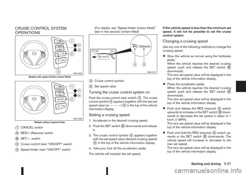 NISSAN QASHQAI 2014  Owner´s Manual CRUISE CONTROL SYSTEM
OPERATIONS
j
1CANCEL switch
jARES/+ (Resume) switch
jBSET/— switch
j2Cruise control main “ON/OFF” switch
j3Speed limiter main “ON/OFF” switch(For details, see “Speed 