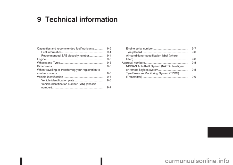 NISSAN QASHQAI 2014  Owner´s Manual 9Technical informationTechnical information
Capacities and recommended fuel/lubricants ........... 9-2
Fuel information .................................................. 9-4
Recommended SAE viscosity
