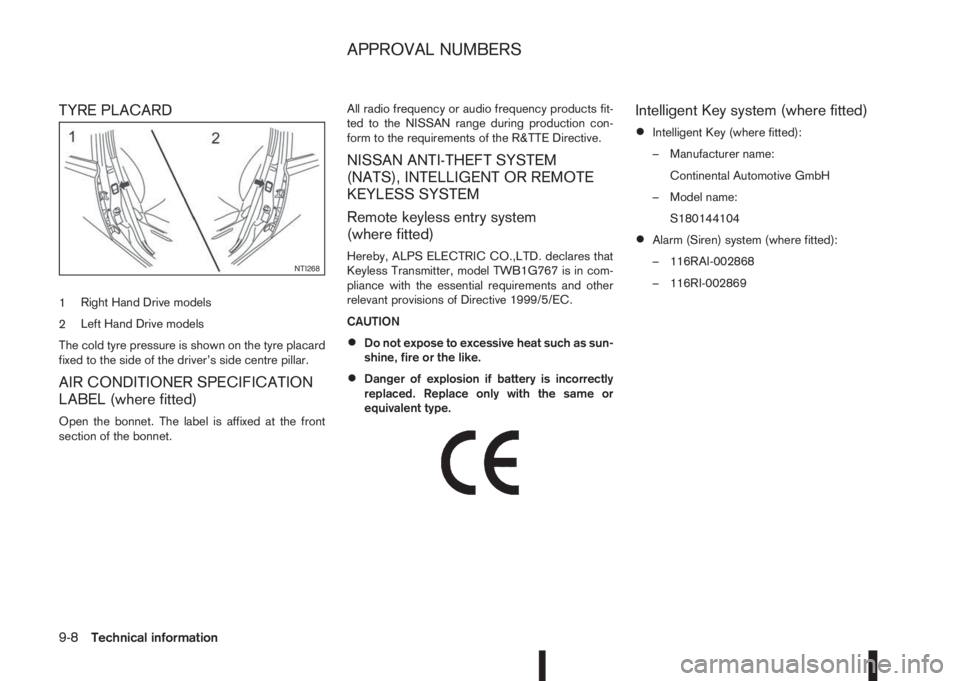 NISSAN QASHQAI 2014  Owner´s Manual TYRE PLACARD
1Right Hand Drive models
2Left Hand Drive models
The cold tyre pressure is shown on the tyre placard
fixed to the side of the driver’s side centre pillar.
AIR CONDITIONER SPECIFICATION
