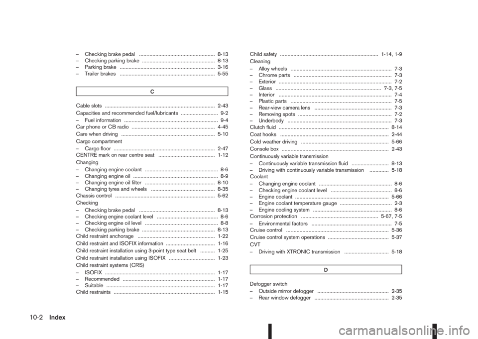 NISSAN QASHQAI 2014  Owner´s Manual – Checking brake pedal ................................................... 8-13
– Checking parking brake ................................................. 8-13
– Parking brake ..................