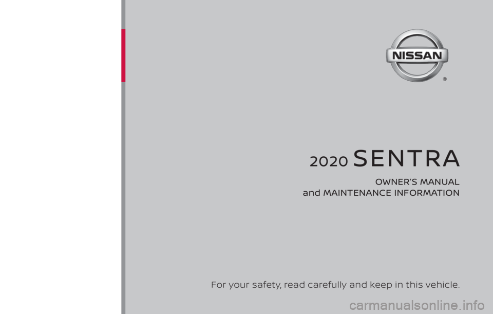 NISSAN SENTRA 2020  Owner´s Manual 2020 SENTRA
OWNER’S MANUAL 
and MAINTENANCE INFORMATION
For your safety, read carefully and keep in this vehicle. 