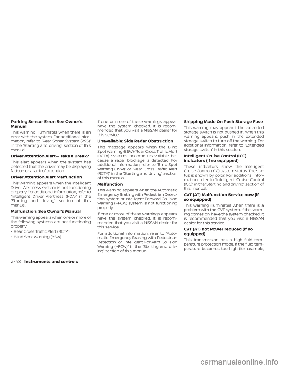 NISSAN SENTRA 2020  Owner´s Manual Parking Sensor Error: See Owner’s
Manual
This warning illuminates when there is an
error with the system. For additional infor-
mation, refer to “Rear Sonar System (RSS)”
in the “Starting and 