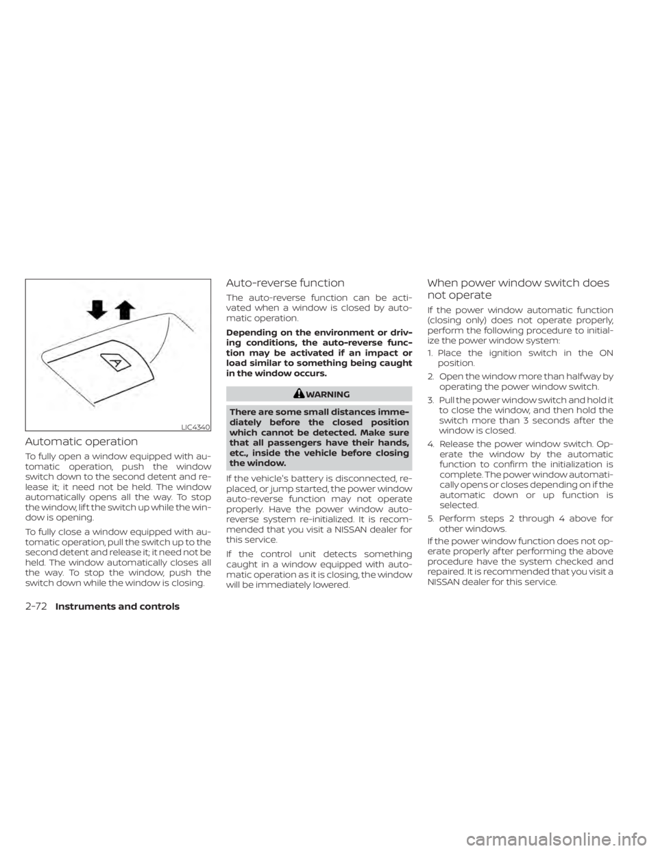 NISSAN SENTRA 2020  Owner´s Manual Automatic operation
To fully open a window equipped with au-
tomatic operation, push the window
switch down to the second detent and re-
lease it; it need not be held. The window
automatically opens a