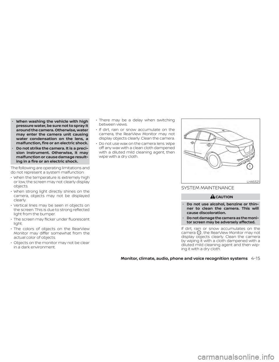 NISSAN SENTRA 2020 Owner´s Manual •When washing the vehicle with high
pressure water, be sure not to spray it
around the camera. Otherwise, water
may enter the camera unit causing
water condensation on the lens, a
malfunction, fire NISSAN SENTRA 2020 Owner´s Manual •When washing the vehicle with high
pressure water, be sure not to spray it
around the camera. Otherwise, water
may enter the camera unit causing
water condensation on the lens, a
malfunction, fire