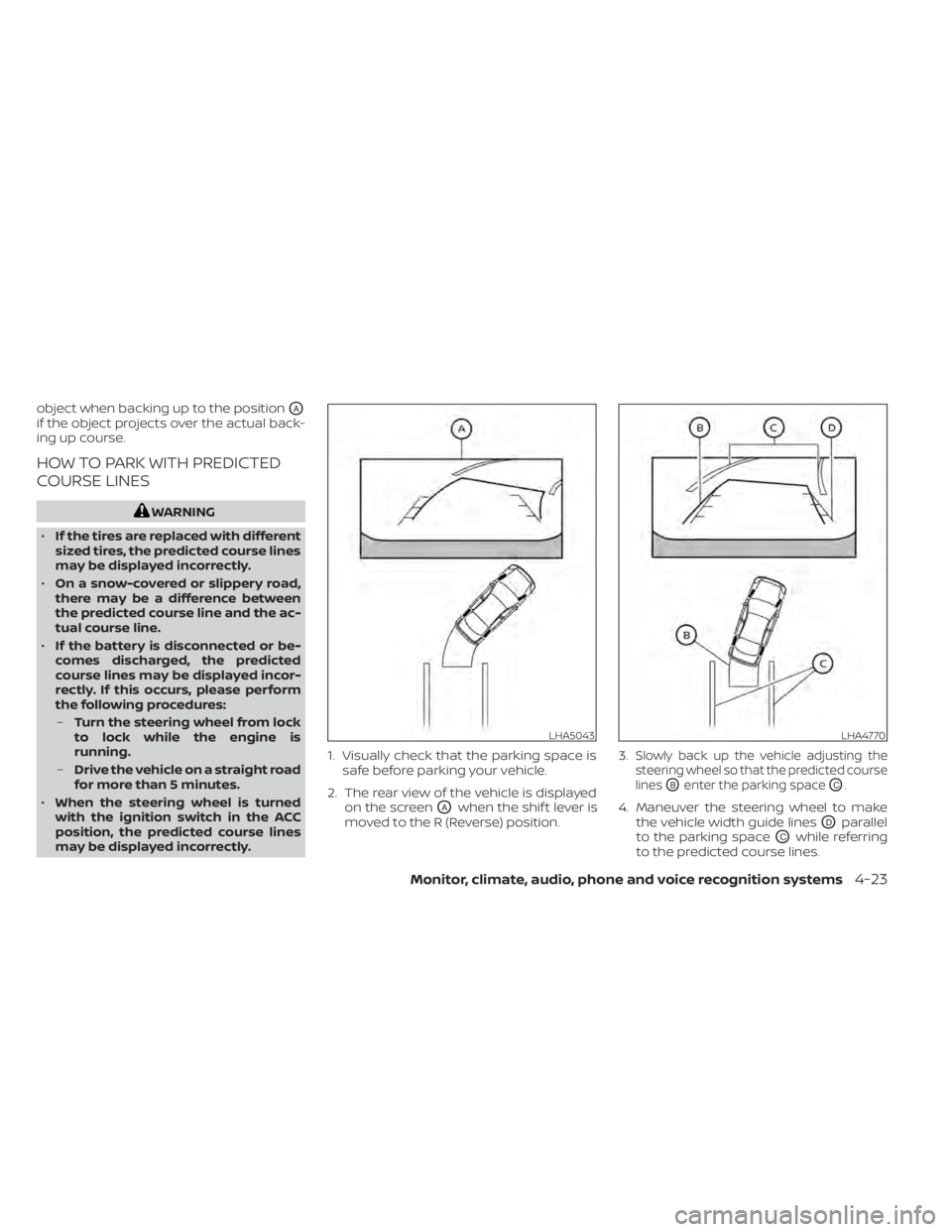 NISSAN SENTRA 2020 Owner´s Manual object when backing up to the positionOA
if the object projects over the actual back-
ing up course.
HOW TO PARK WITH PREDICTED
COURSE LINES
WARNING
• If the tires are replaced with different
sized NISSAN SENTRA 2020 Owner´s Manual object when backing up to the positionOA
if the object projects over the actual back-
ing up course.
HOW TO PARK WITH PREDICTED
COURSE LINES
WARNING
• If the tires are replaced with different
sized
