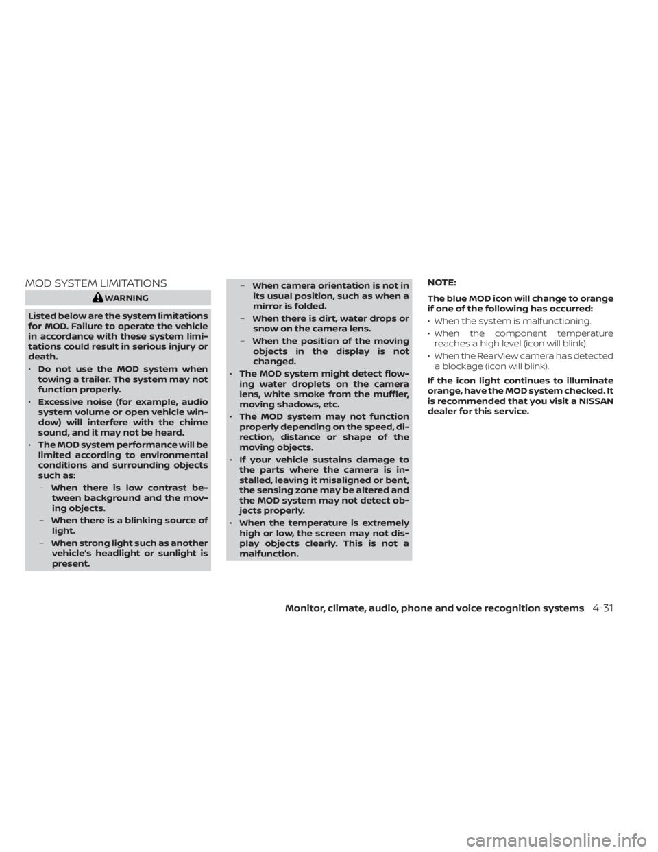 NISSAN SENTRA 2020  Owner´s Manual MOD SYSTEM LIMITATIONS
WARNING
Listed below are the system limitations
for MOD. Failure to operate the vehicle
in accordance with these system limi-
tations could result in serious injury or
death.
