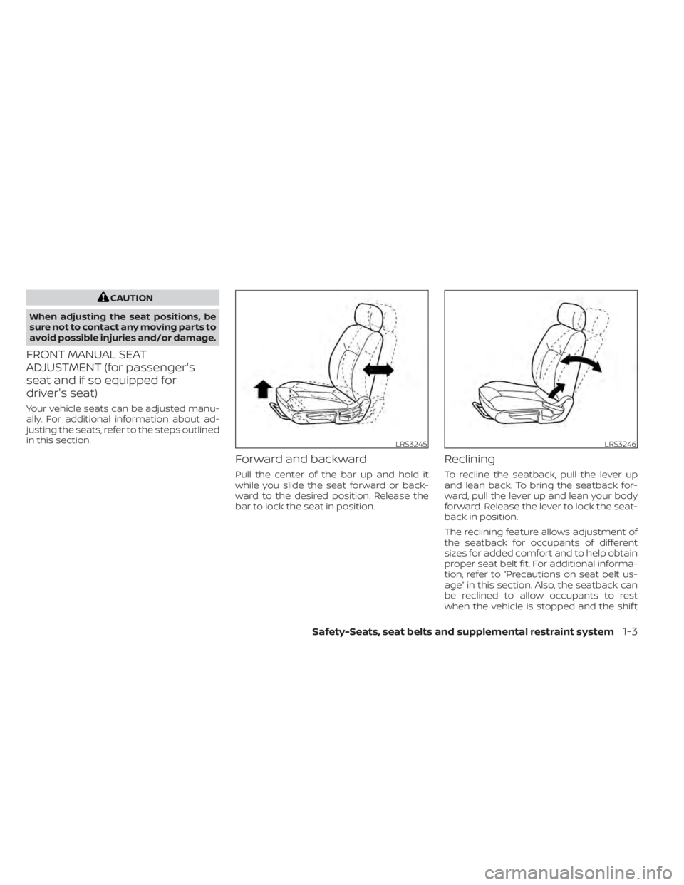 NISSAN SENTRA 2020  Owner´s Manual CAUTION
When adjusting the seat positions, be
sure not to contact any moving parts to
avoid possible injuries and/or damage.
FRONT MANUAL SEAT
ADJUSTMENT (for passenger's
seat and if so equipped f