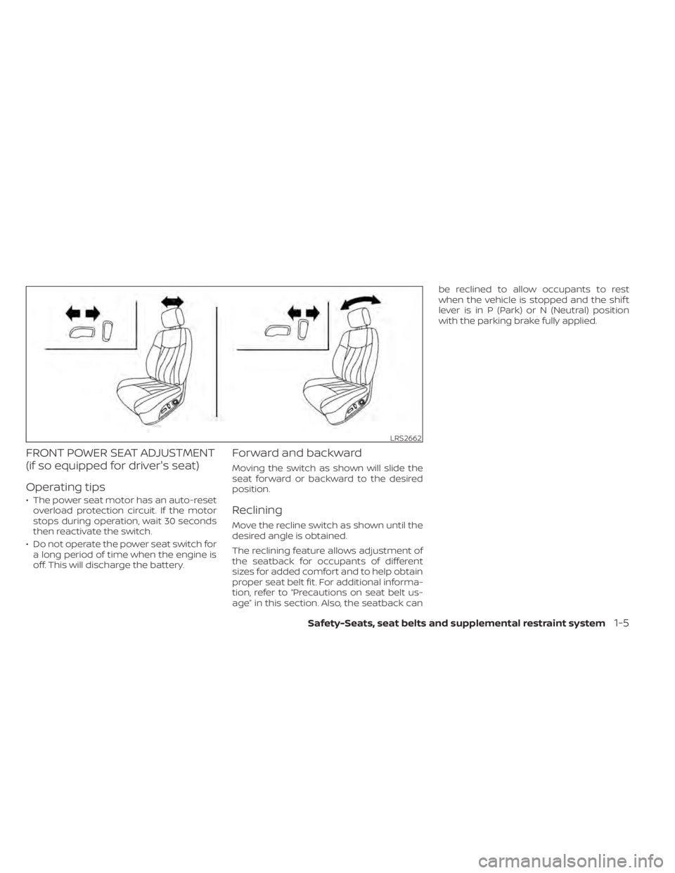 NISSAN SENTRA 2020  Owner´s Manual FRONT POWER SEAT ADJUSTMENT
(if so equipped for driver's seat)
Operating tips
• The power seat motor has an auto-resetoverload protection circuit. If the motor
stops during operation, wait 30 se