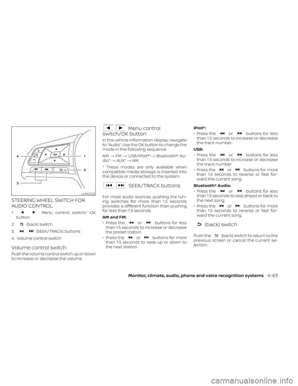 NISSAN SENTRA 2020 Owner´s Manual STEERING WHEEL SWITCH FOR
AUDIO CONTROL
1.Menu control switch/ OK
button
2.
(back) switch
3.
(SEEK/TRACK) buttons
4. Volume control switch
Volume control switch
Push the volume control switch up or do NISSAN SENTRA 2020 Owner´s Manual STEERING WHEEL SWITCH FOR
AUDIO CONTROL
1.Menu control switch/ OK
button
2.
(back) switch
3.
(SEEK/TRACK) buttons
4. Volume control switch
Volume control switch
Push the volume control switch up or do